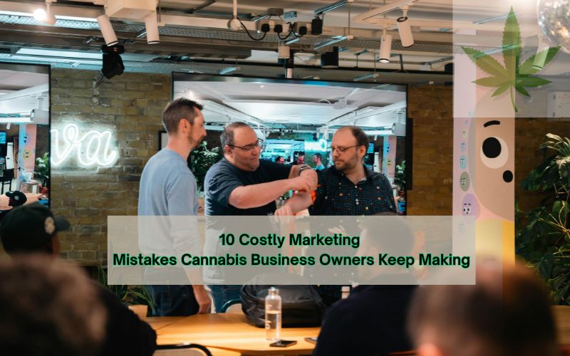 10 Costly Marketing Mistakes Cannabis Business Owners Keep Making